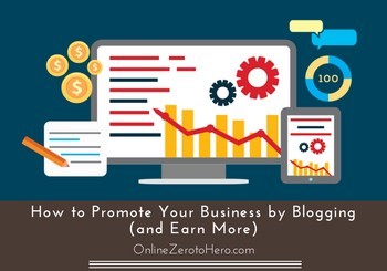How to Promote Your Business by Blogging (and Earn More)