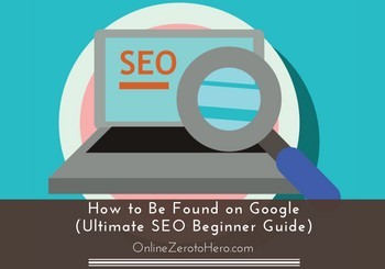 How to Be Found on Google (Ultimate SEO Beginner Guide)