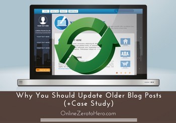 Why You Should Update Older Blog Posts (+Case Study)
