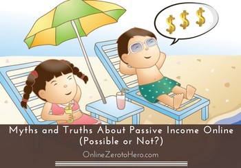 Myths and Truths About Passive Income Online (Possible or Not)