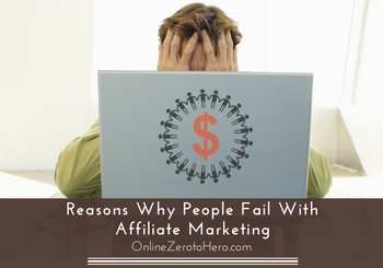 5 Reasons: Why most people fail to make money with affiliate marketing